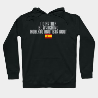 I'd rather be watching Roberto Bautista Agut Hoodie